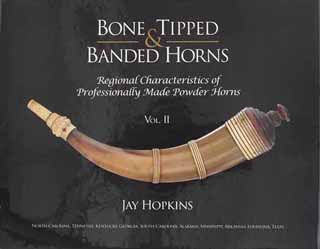 Bone Tipped & Banded Horns
Regional Characteristics of Professionally Made Powder Horns
Vol. 2,
by Jay Hopkins